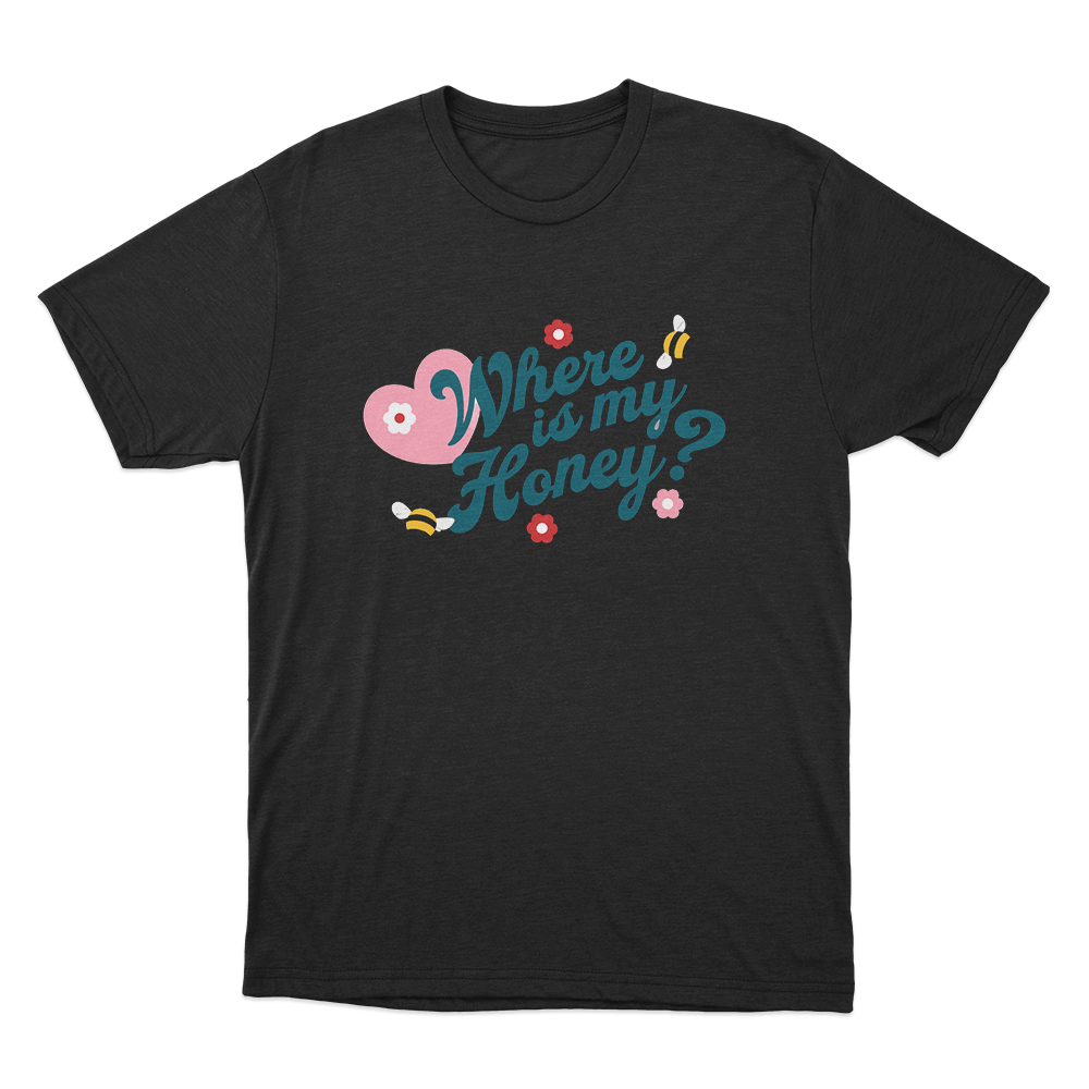 Where Is My Honey Unisex T Shirt Black Where Is My Honey Unisex T Shirt Black