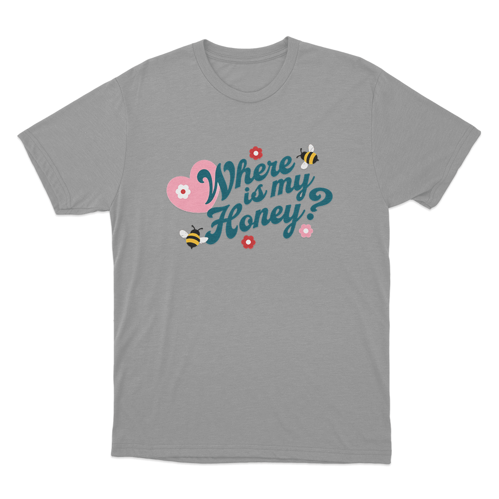 Where Is My Honey Unisex T Shirt Grey Where Is My Honey Unisex T Shirt Grey